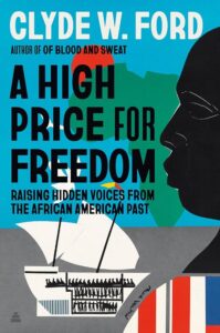 Book cover for “A High Price for Freedom: Raising Hidden Voices From the African American Past” by Clyde W. Ford. The cover features a blue background with a red sun rising over the continent of Africa. A black silhouette of a human face wearing the American flag is on the right. On the left is a while sailboat carrying enslaved peoples on the inside.