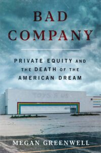 Book cover for "Bad Company" by Megan Greenwell, featuring a photo of an empty parking lot with an abandoned Toys-R-Us store under a dark cloudy sky. The post-title "Private Equity and the Death of the American Dream" is added under the main title.