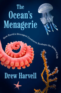 Book cover of "The Ocean's Menagerie: How Earth's Strangest Creatures Reshape the Rules of Life" by Drew Harvell, featuring illustrations of a jellyfish, octopus tentacle, coral, and starfish on a navy blue background.