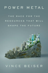 Book cover for Power Metal: The Race for the Resources That Will Shape the Future by Vince Beiser. The cover features a cityscape built on a cross-section of rock. The lower portion has dense, older-looking buildings, while the upper section transitions into a futuristic, eco-friendly city with modern skyscrapers, wind turbines, and solar panels.