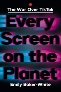 Book cover for "Every Screen on the Planet" by Emily Baker-White, featuring the title in large black text with a blurry red/blue glitch effect. The subtitle "The War Over TikTok" is at the top in smaller text with a red recording circle.