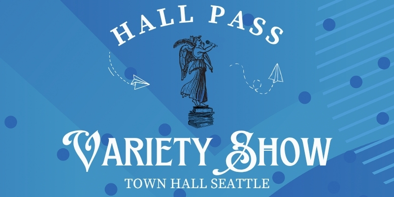 Banner for “Hall Pass Variety Show” at Town Hall Seattle, featuring a winged statue throwing paper airplanes on top of a stack of books. The background is blue and geometric with dots and lines.