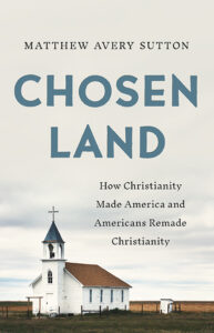 Book cover for "Chosen Land" by Matthew Avery Sutton, featuring a small white church in an open field under a cloudy sky.