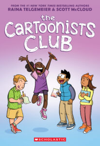 Book cover of "The Cartoonists Club" by Raina Telgemeier and Scott McCloud, featuring an illustration of four kids standing together, smiling and holding comics and notepads. One of them jumps excitedly jumps in the air with her hands up.