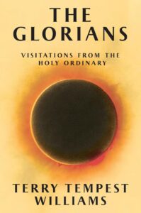 Book cover of "The Glorians: Visitations from the Holy Ordinary" by Terry Tempest Williams, featuring a yellow background with a dark circle and orange/red halo, resembling an eclipse.