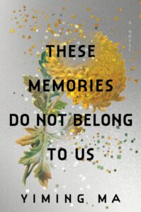Book cover for "These Memories Do Not Belong to Us" by Yiming Ma, featuring the title in bold black text over an illustration of a yellow chrysanthemum disintegrating into yellow/green pixels.