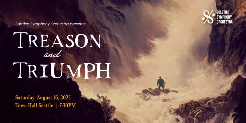 Promotional banner for a concert titled "Treason and Triumph" by Solstice Symphony Orchestra, featuring a painting of a person standing in the middle of rocky cliffs and a waterfall. The title is listed to the right of the person with event details: "Saturday, August 16, 2025, Town Hall Seattle | 7:30PM."