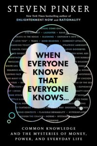 Book cover for "When Everyone Knows that Everyone Knows..." by Steven Pinker, featuring the title in a large, iridescent thought bubble. Surrounding the bubble are various phrases in a smaller font, such as "eye contact," "nuclear secrets," and "white lies." Subtitle below says "Common Knowledge and the Mysteries of Money, Power, and Everyday Life."