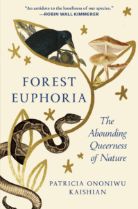 Book cover for "Forest Euphoria: The Abounding Queerness of Nature" by Patricia Ononiwu Kaishian, featuring a gold vine with colored illustrations of a crow, mushrooms, and a snake.