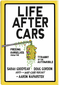 Book cover for "Life After Cars: Freeing Ourselves from the Tyranny of the Automobile" by Sarah Goodyear, Doug Gordon, and Aaron Naparstek. The book cover features an illustration of a traffic light covered in overgrown vines on a white background with a yellow border.